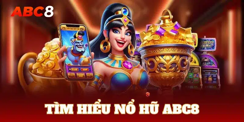 Nổ hũ ABC8 đã và đang thu hút hàng triệu người tham gia mỗi ngày