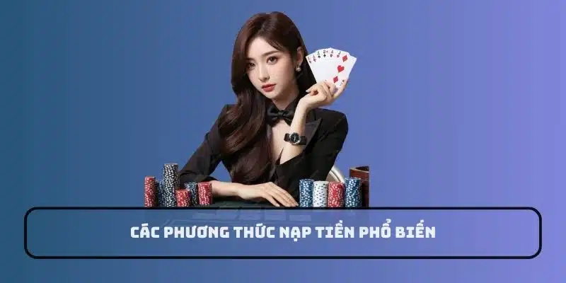 Hướng dẫn nạp tiền qua các phương thức phổ biến