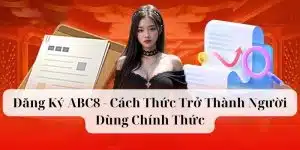 Đăng Ký ABC8 - Cách Thức Trở Thành Người Dùng Chính Thức