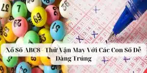 Xổ Số ABC8 - Thử Vận May Với Các Con Số Dễ Dàng Trúng